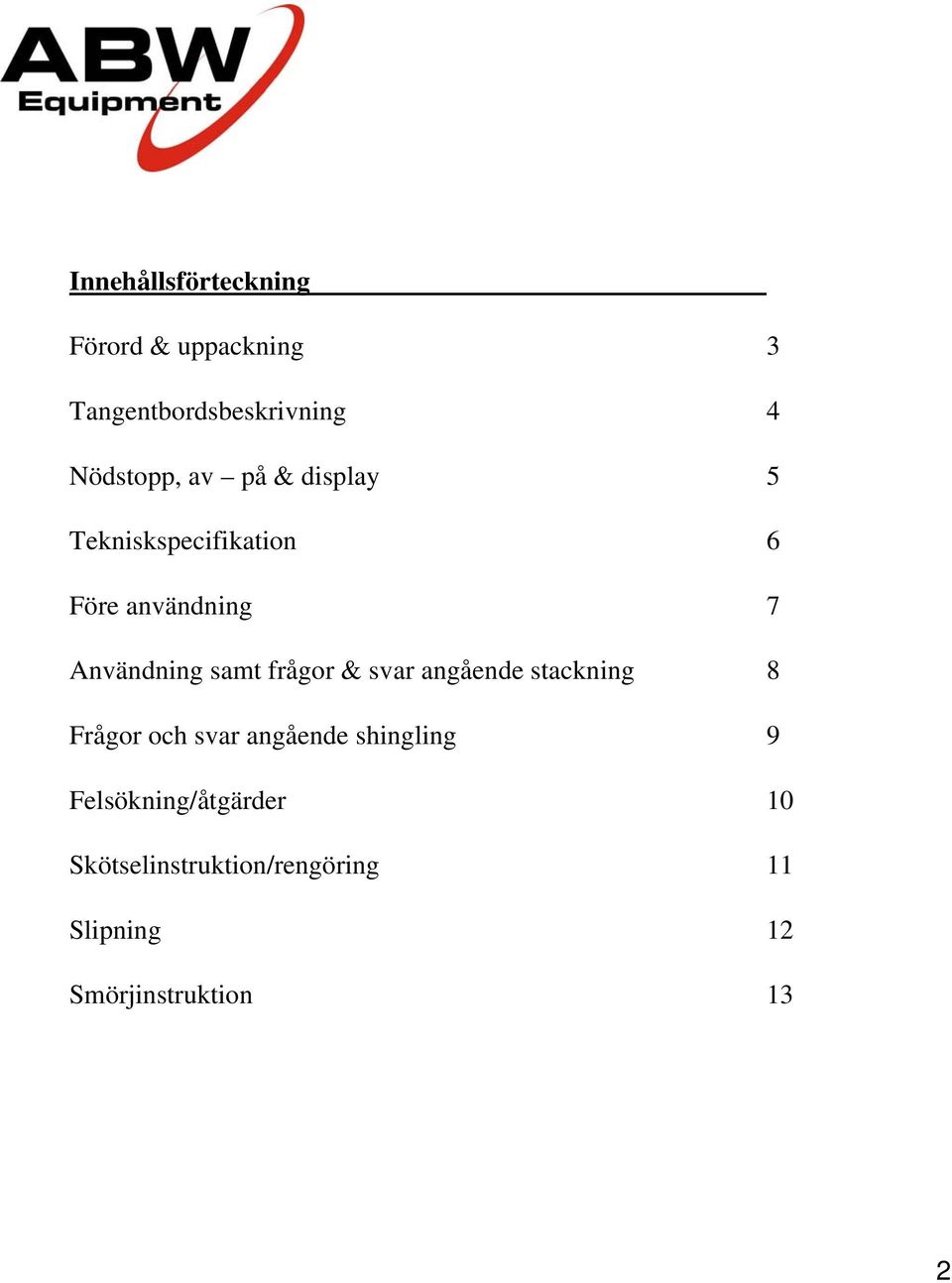 frågor & svar angående stackning 8 Frågor och svar angående shingling 9