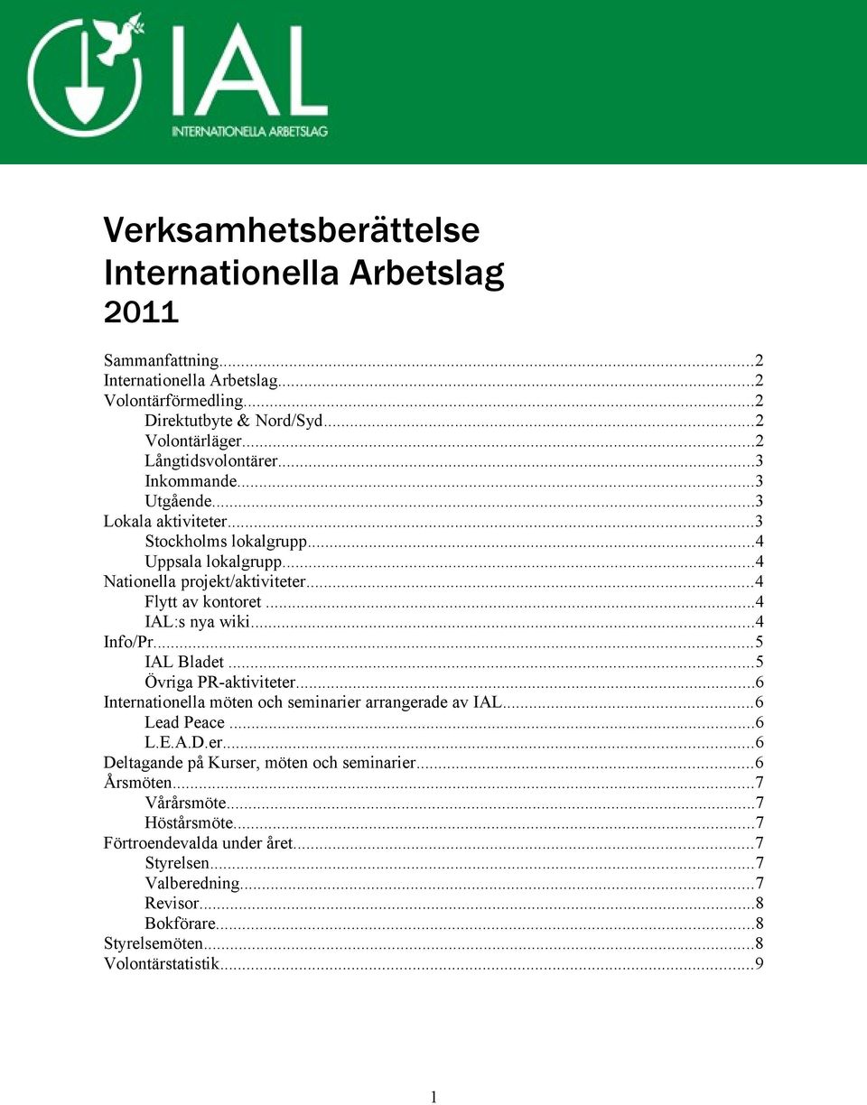 ..4 IAL:s nya wiki...4 Info/Pr...5 IAL Bladet...5 Övriga PR-aktiviteter...6 Internationella möten och seminarier arrangerade av IAL...6 Lead Peace...6 L.E.A.D.er...6 Deltagande på Kurser, möten och seminarier.