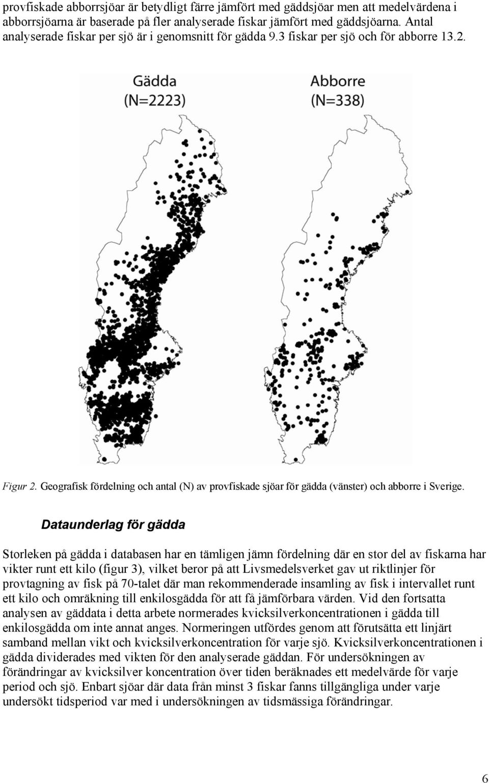 Geografisk fördelning och antal (N) av provfiskade sjöar för gädda (vänster) och abborre i Sverige.
