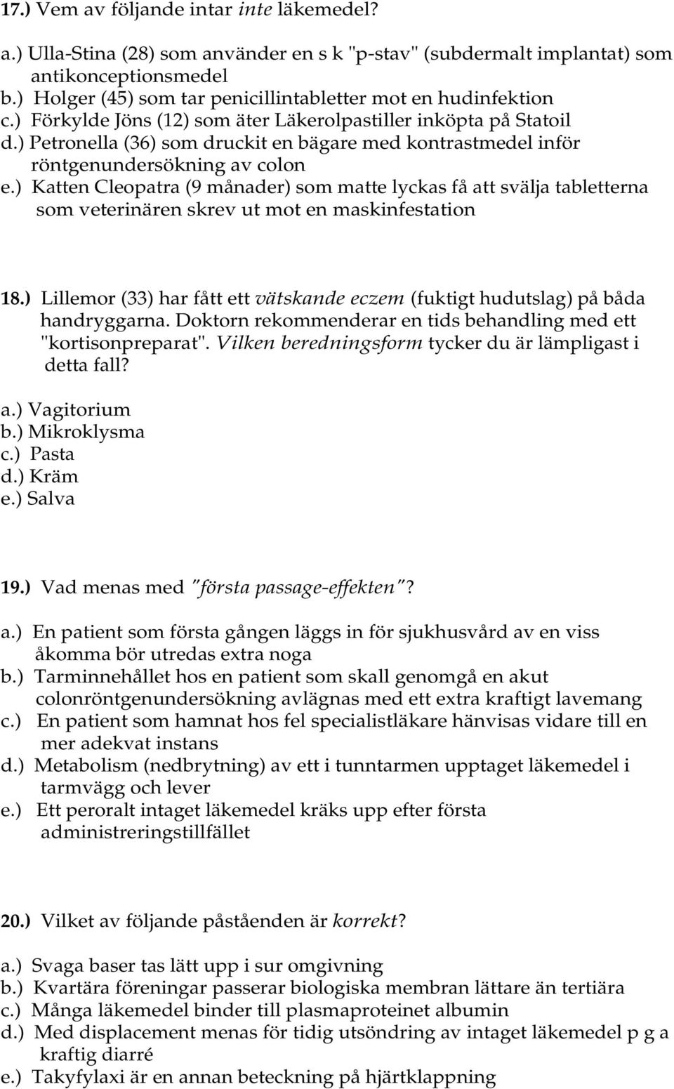 ) Petronella (36) som druckit en bägare med kontrastmedel inför röntgenundersökning av colon e.
