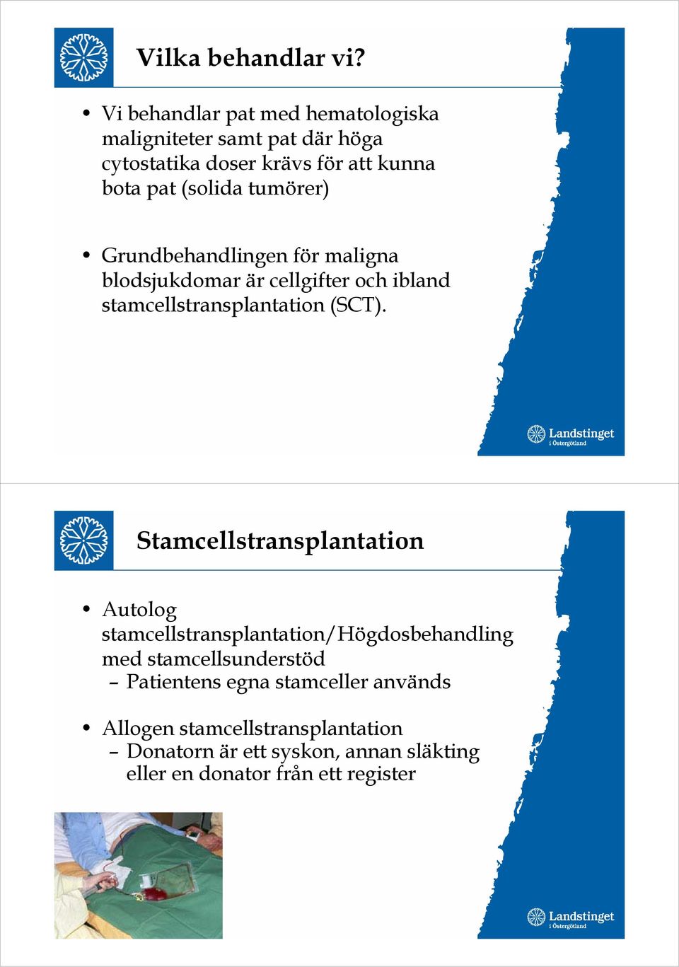 tumörer) Grundbehandlingen för maligna blodsjukdomar är cellgifter och ibland stamcellstransplantation (SCT).