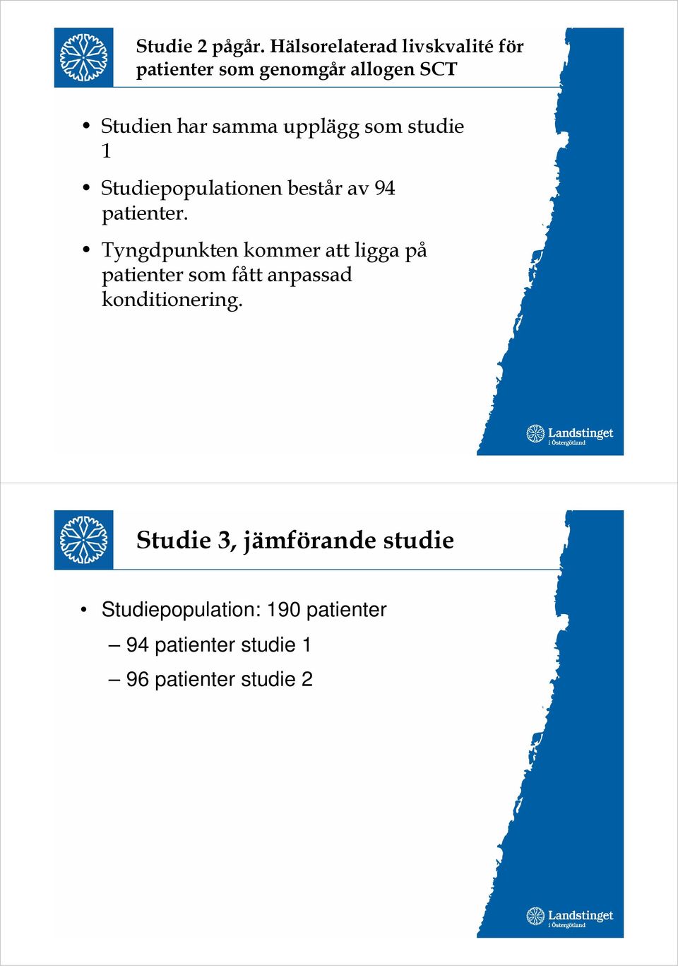 upplägg som studie 1 Studiepopulationen består av 94 patienter.