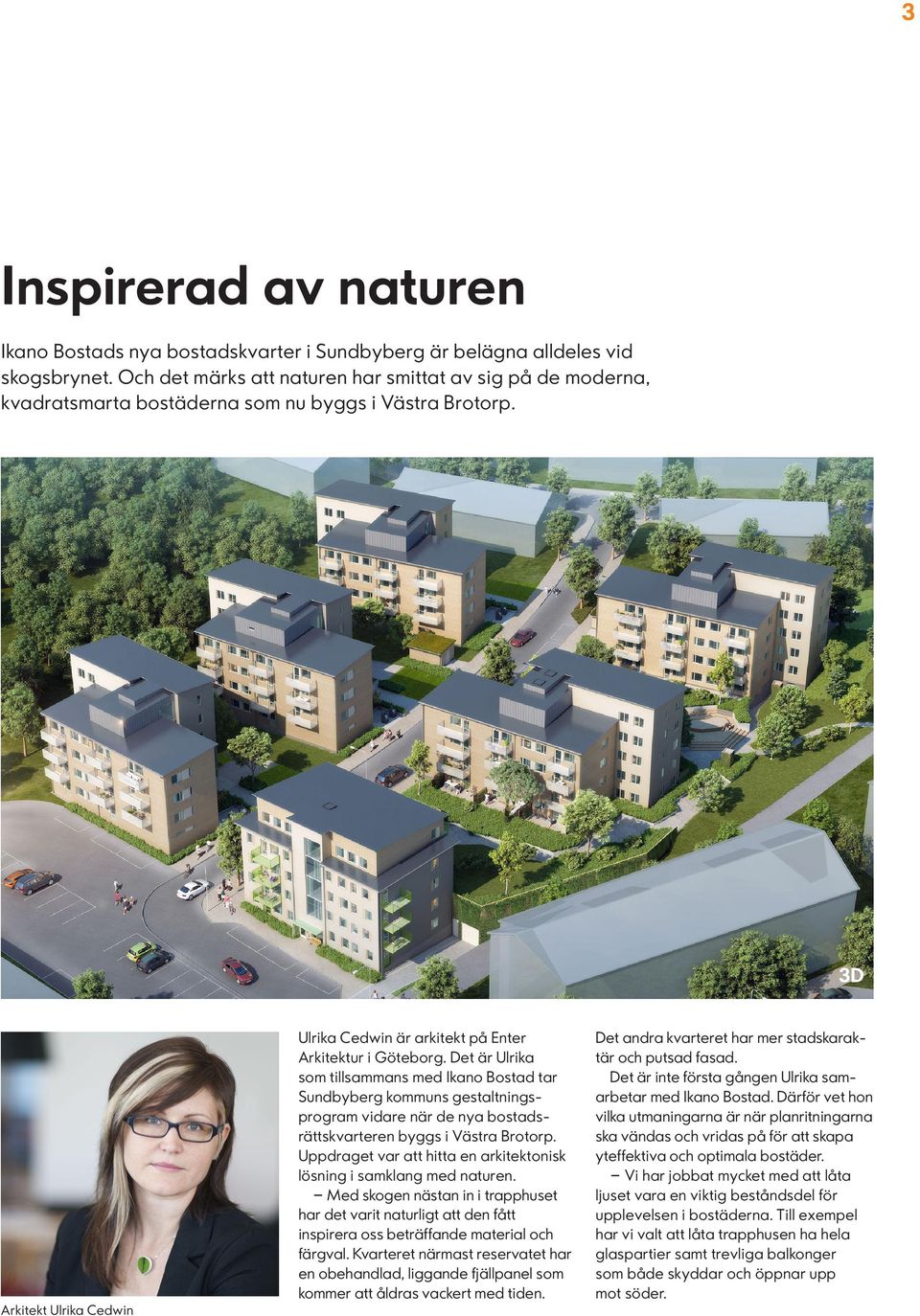 Det är Ulrika som tillsammans med Ikano Bostad tar Sundbyberg kommuns gestaltningsprogram vidare när de nya bostadsrättskvarteren byggs i Västra Brotorp.