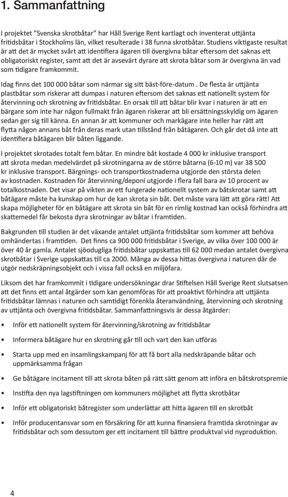 som är övergivna än vad som tidigare framkommit. Idag finns det 100 000 båtar som närmar sig sitt bäst-före-datum.