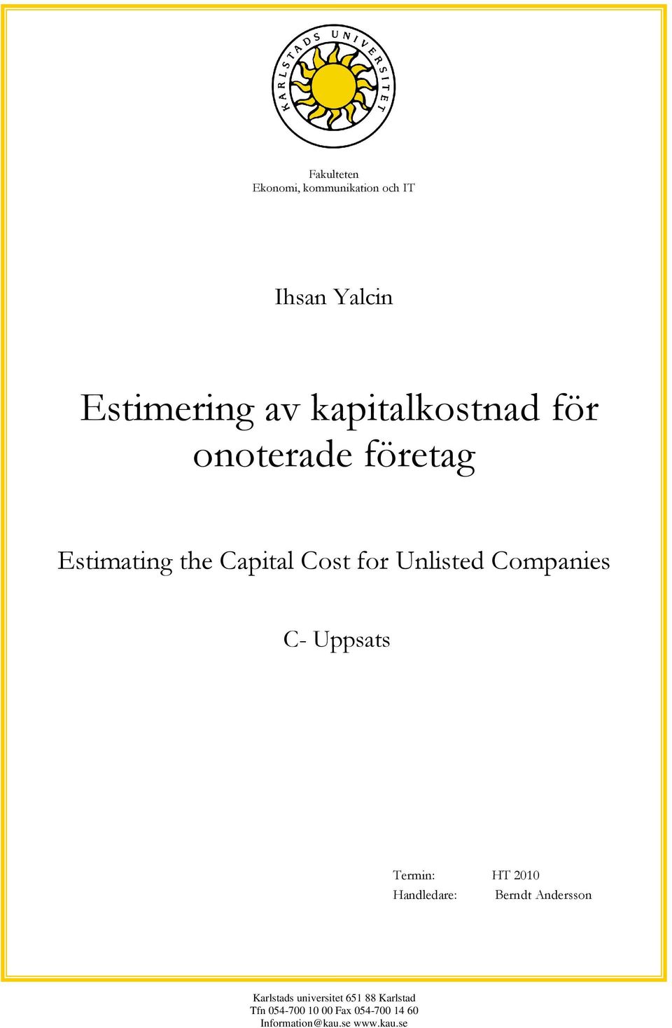 Companies C- Uppsats Termin: HT 2010 Handledare: Berndt Andersson Karlstads