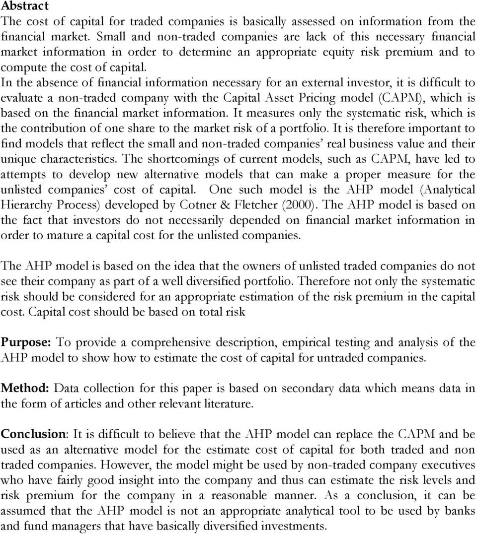 In the absence of financial information necessary for an external investor, it is difficult to evaluate a non-traded company with the Capital Asset Pricing model (CAPM), which is based on the