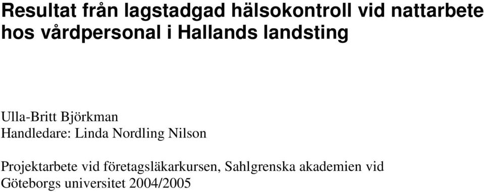 Handledare: Linda Nordling Nilson Projektarbete vid
