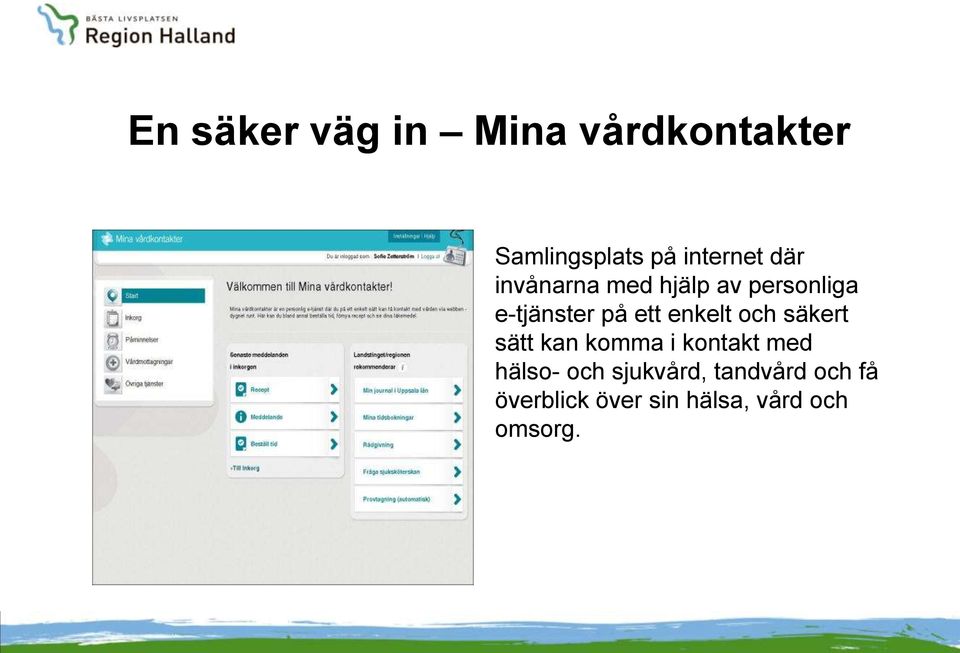 enkelt och säkert sätt kan komma i kontakt med hälso- och