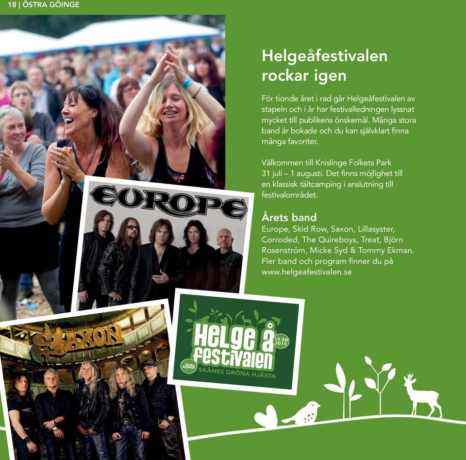 Välkommen till Knislinge Folkets Park 31 juli 1 augusti. Det finns möjlighet till en klassisk tältcamping i anslutning till festivalområdet.