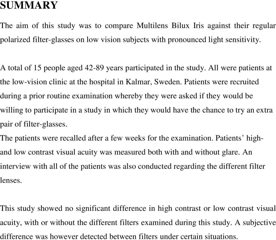 Patients were recruited during a prior routine examination whereby they were asked if they would be willing to participate in a study in which they would have the chance to try an extra pair of