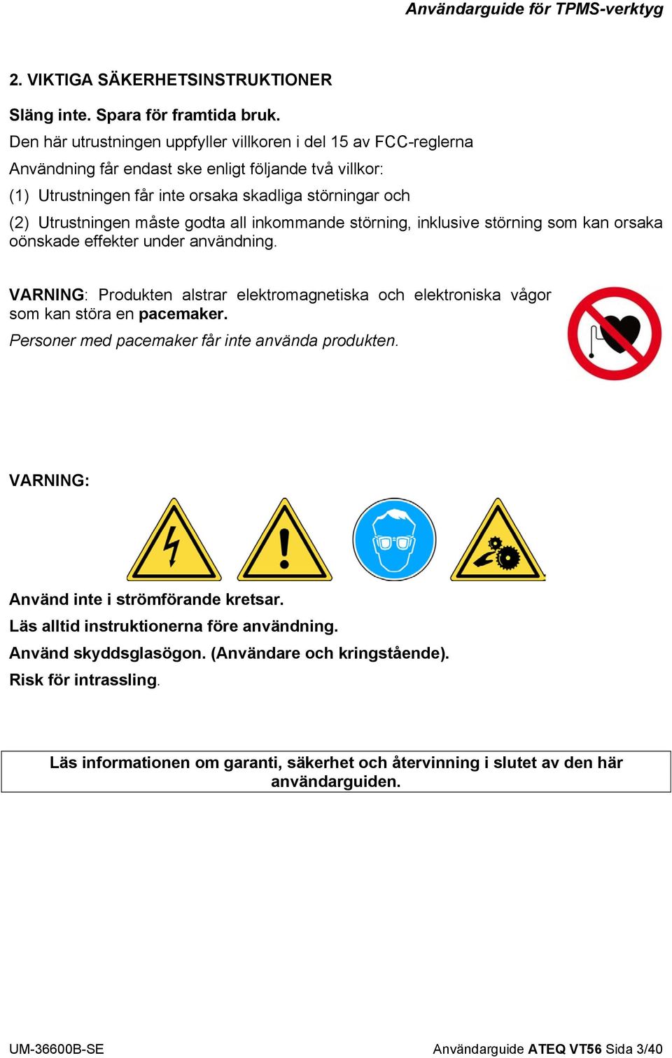 måste godta all inkommande störning, inklusive störning som kan orsaka oönskade effekter under användning.