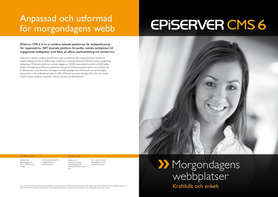 EPiServer är världens snabbast växande leverantör av plattformar för webbpublicering, e-handel och digitala mötesplatser.