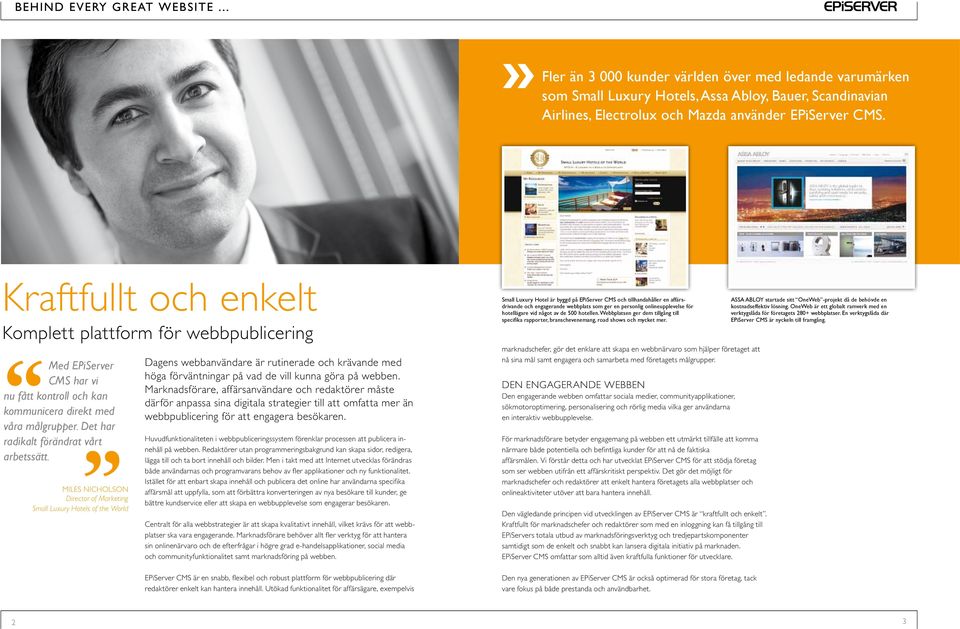 Miles Nicholson Director of Marketing Small Luxury Hotels of the World Dagens webbanvändare är rutinerade och krävande med höga förväntningar på vad de vill kunna göra på webben.