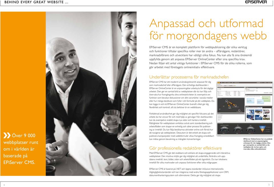 Nedan följer ett antal viktiga funktioner i EPiServer CMS för de olika rollerna, som gör arbetet med företagets onlineinitiativ effektivare.