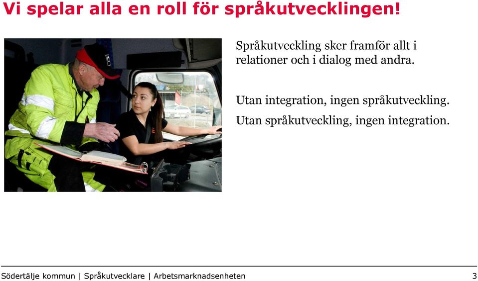 andra. Utan integration, ingen språkutveckling.