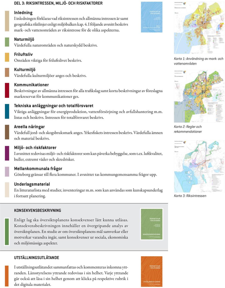 riskfaktorer Inledning I inledningen förklaras vad riksintressen och allmänna intressen är samt geografiska riktlinjer enligt miljöbalken kap. 4.