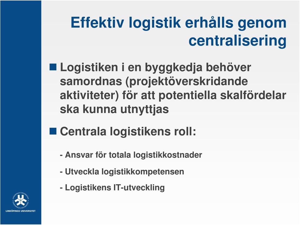 skalfördelar ska kunna utnyttjas Centrala logistikens roll: - Ansvar för