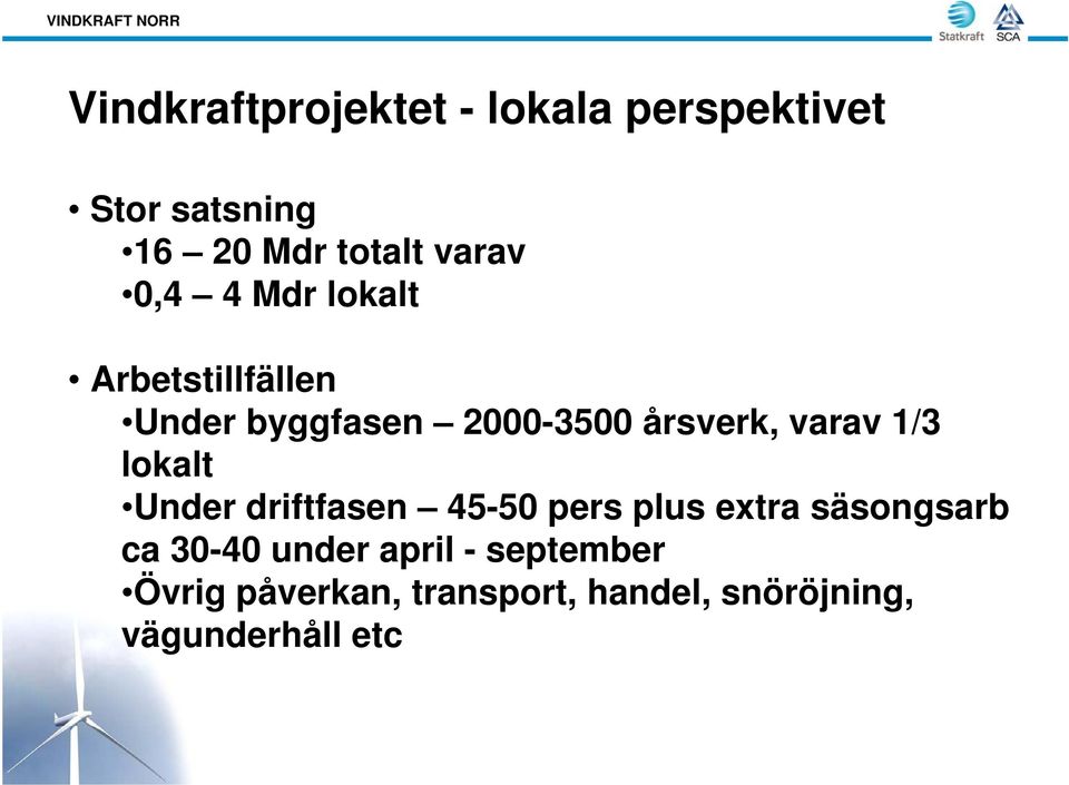 årsverk, varav 1/3 lokalt Under driftfasen 45-50 pers plus extra säsongsarb ca 30-40