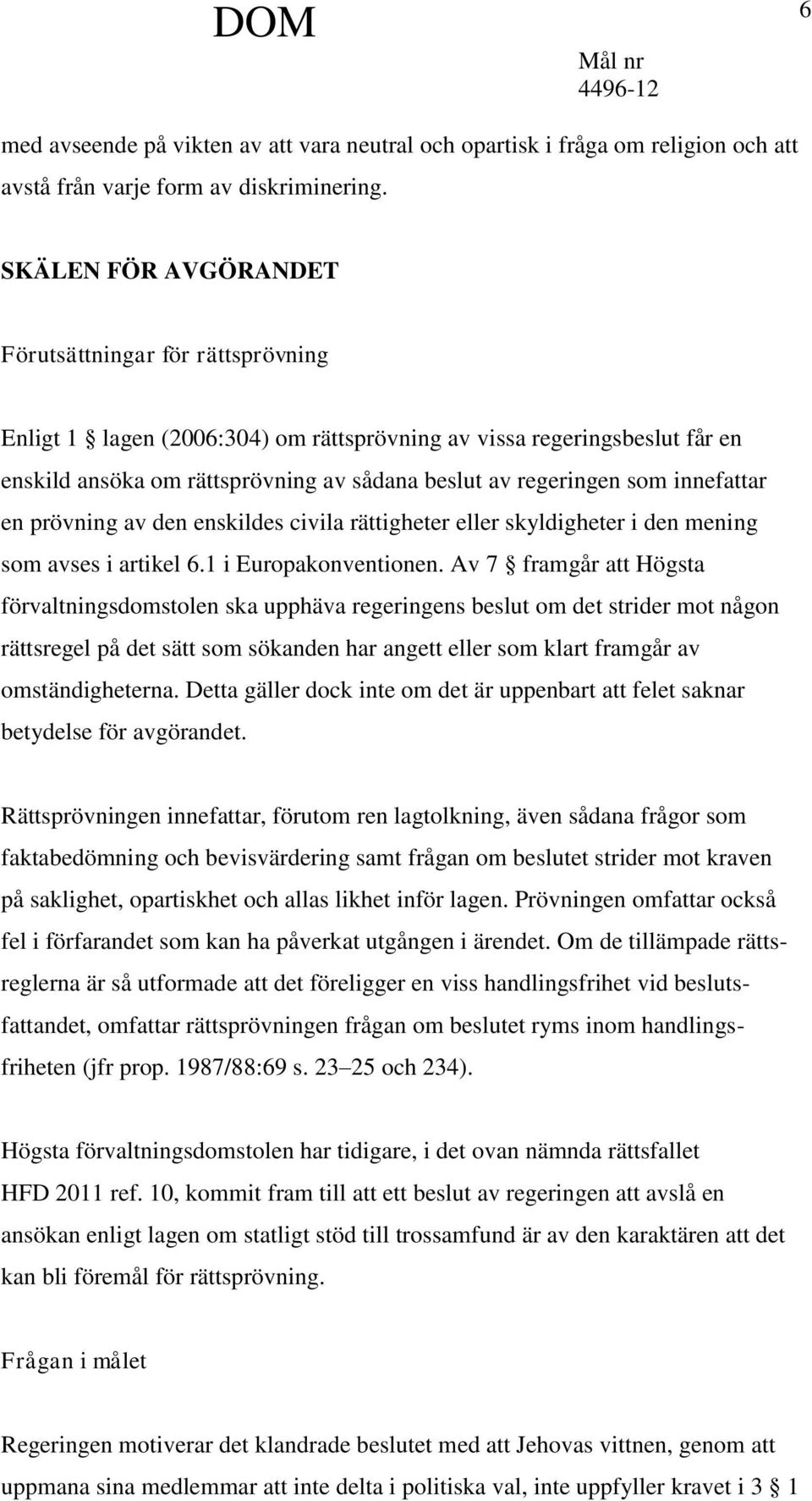 innefattar en prövning av den enskildes civila rättigheter eller skyldigheter i den mening som avses i artikel 6.1 i Europakonventionen.
