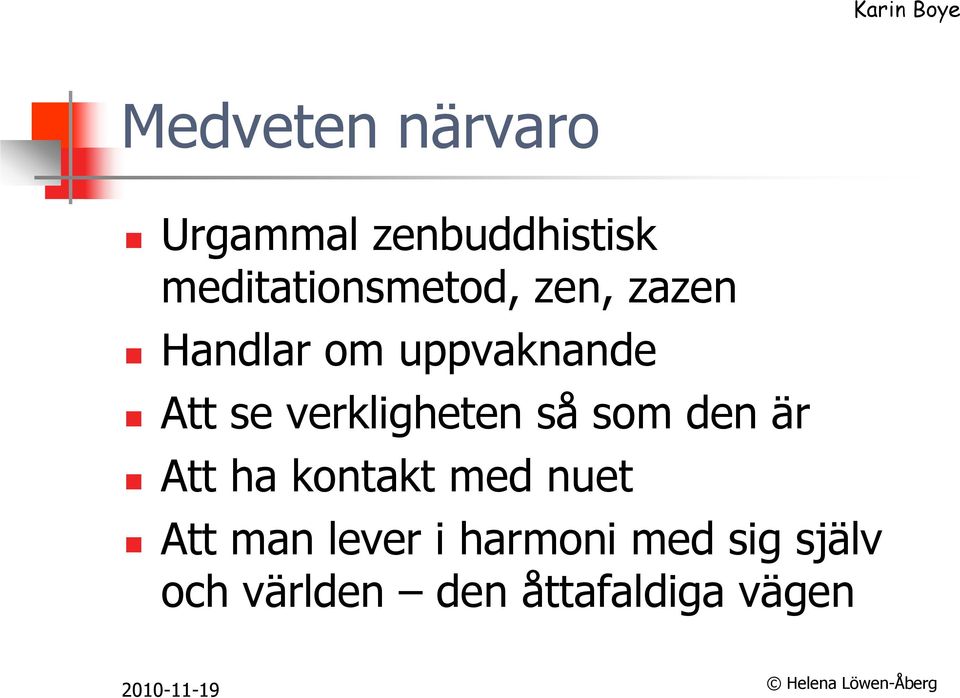 verkligheten så som den är Att ha kontakt med nuet Att man