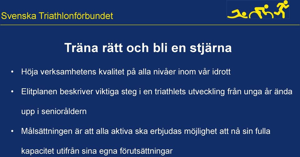 utveckling från unga år ända upp i senioråldern Målsättningen är att alla