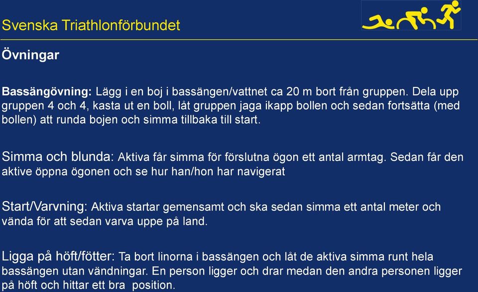 Simma och blunda: Aktiva får simma för förslutna ögon ett antal armtag.