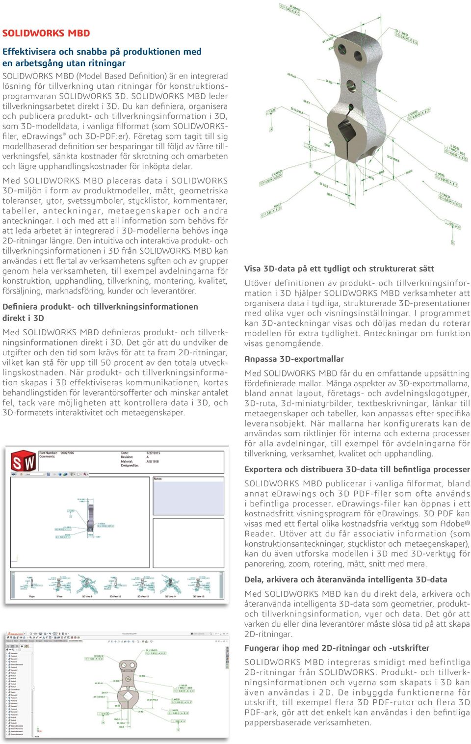 Du kan definiera, organisera och publicera produkt- och tillverkningsinformation i 3D, som 3D-modelldata, i vanliga filformat (som SOLIDWORKSfiler, edrawings och 3D-PDF:er).