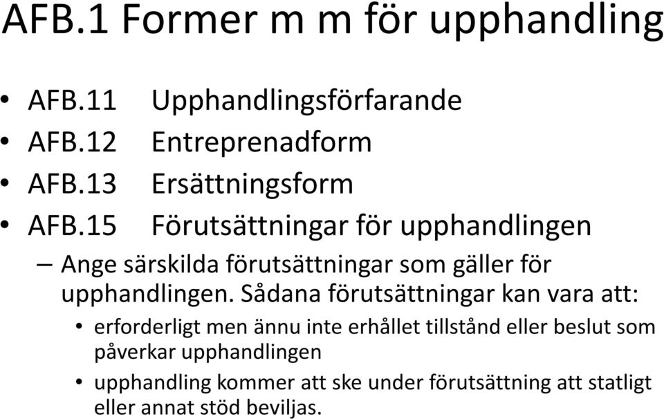 särskilda förutsättningar som gäller för upphandlingen.