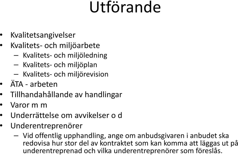 om avvikelser o d Underentreprenörer Vid offentlig upphandling, ange om anbudsgivaren i anbudet ska redovisa