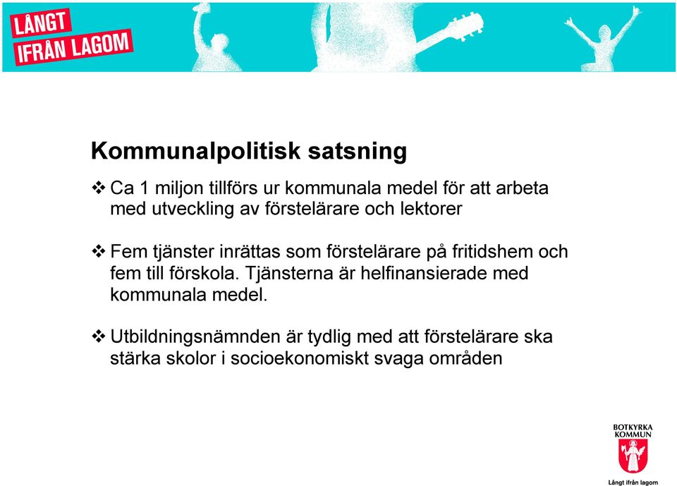 fritidshem och fem till förskola. Tjänsterna är helfinansierade med kommunala medel.