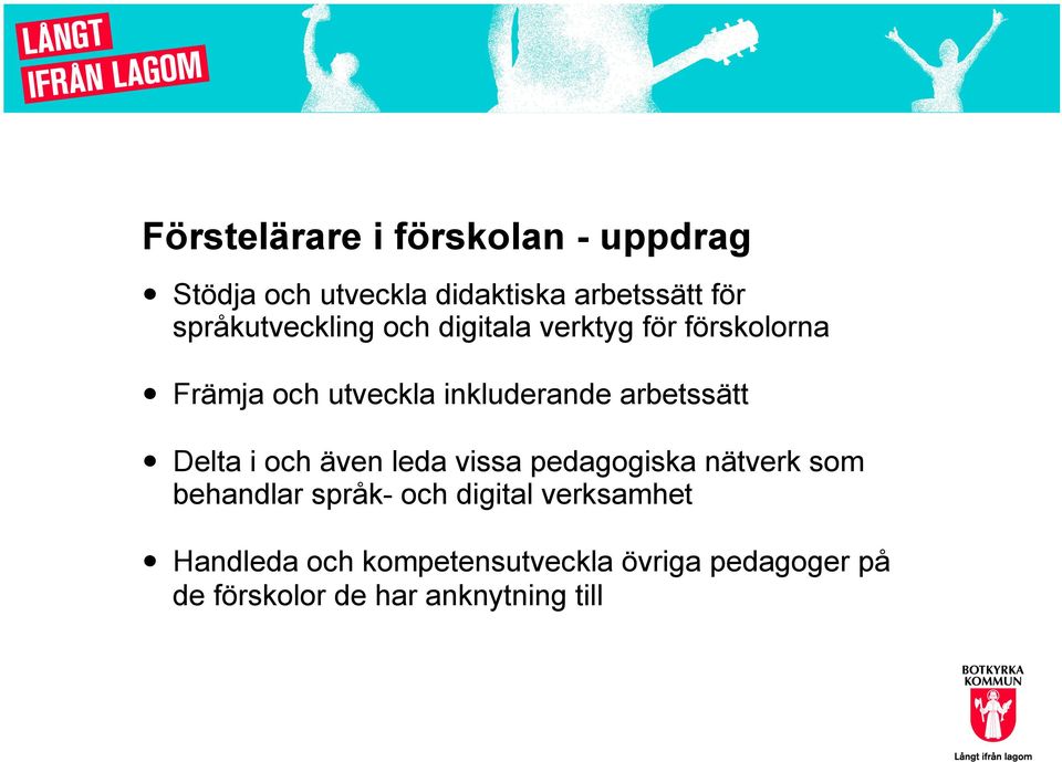 arbetssätt Delta i och även leda vissa pedagogiska nätverk som behandlar språk- och