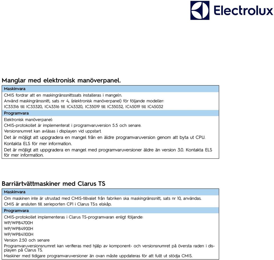 CMIS-protokollet är implementerat i programvaruversion 5.5 och senare. Versionsnumret kan avläsas i displayen vid uppstart.