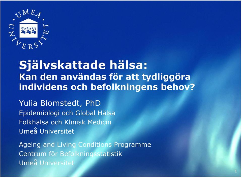 Yulia Blomstedt, PhD Epidemiologi och Global Hälsa Folkhälsa och
