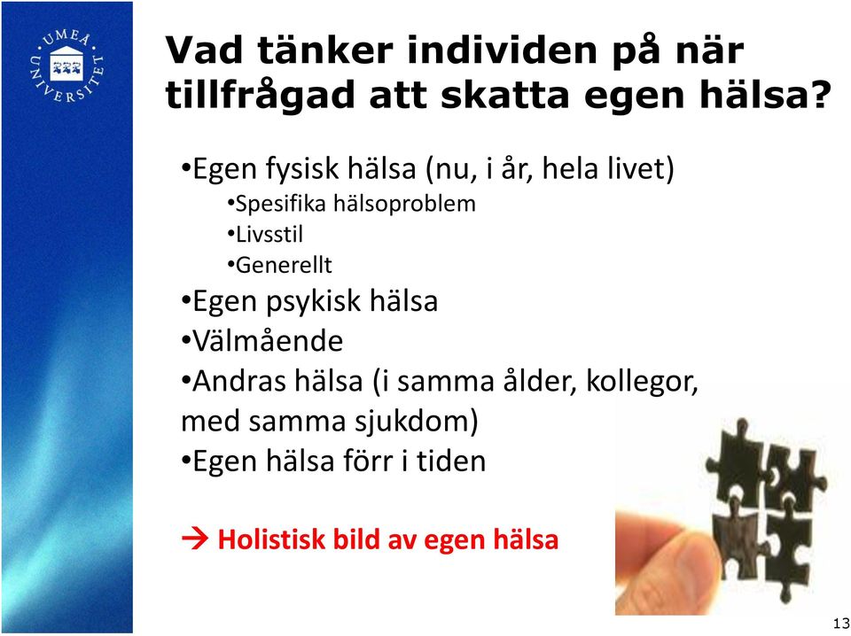 Livsstil Generellt Egen psykisk hälsa Välmående Andras hälsa (i samma