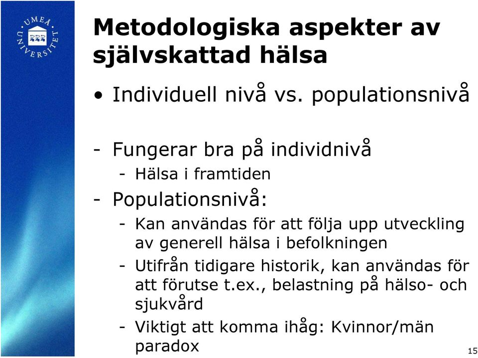 användas för att följa upp utveckling av generell hälsa i befolkningen - Utifrån tidigare