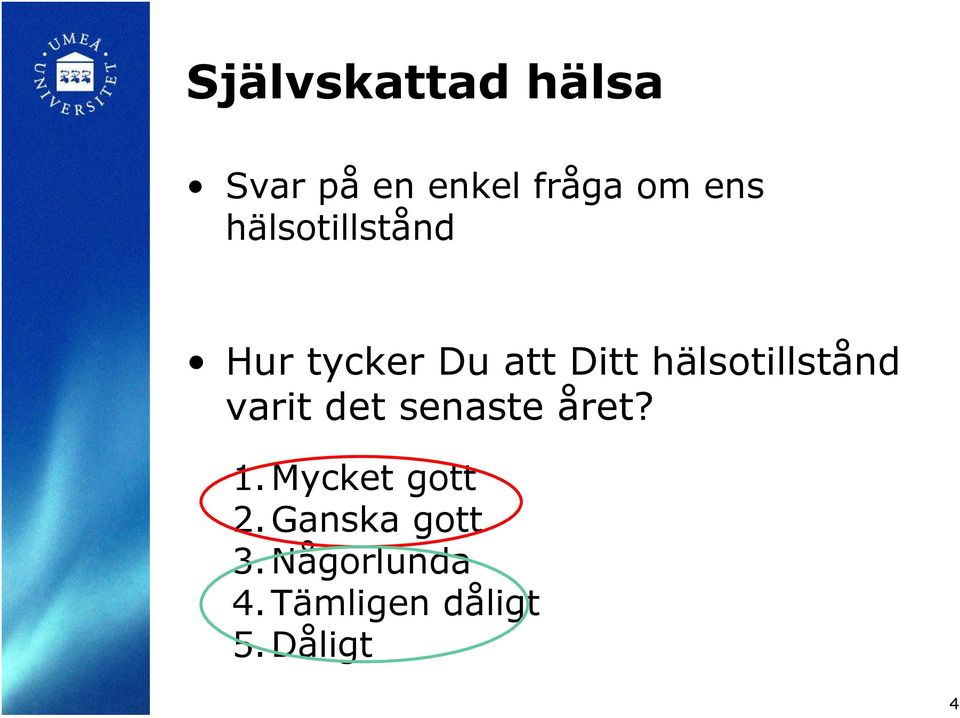 hälsotillstånd varit det senaste året? 1.