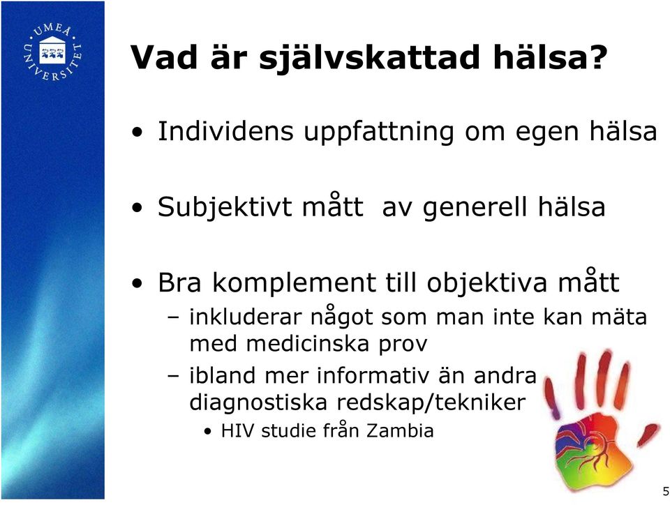 hälsa Bra komplement till objektiva mått inkluderar något som man