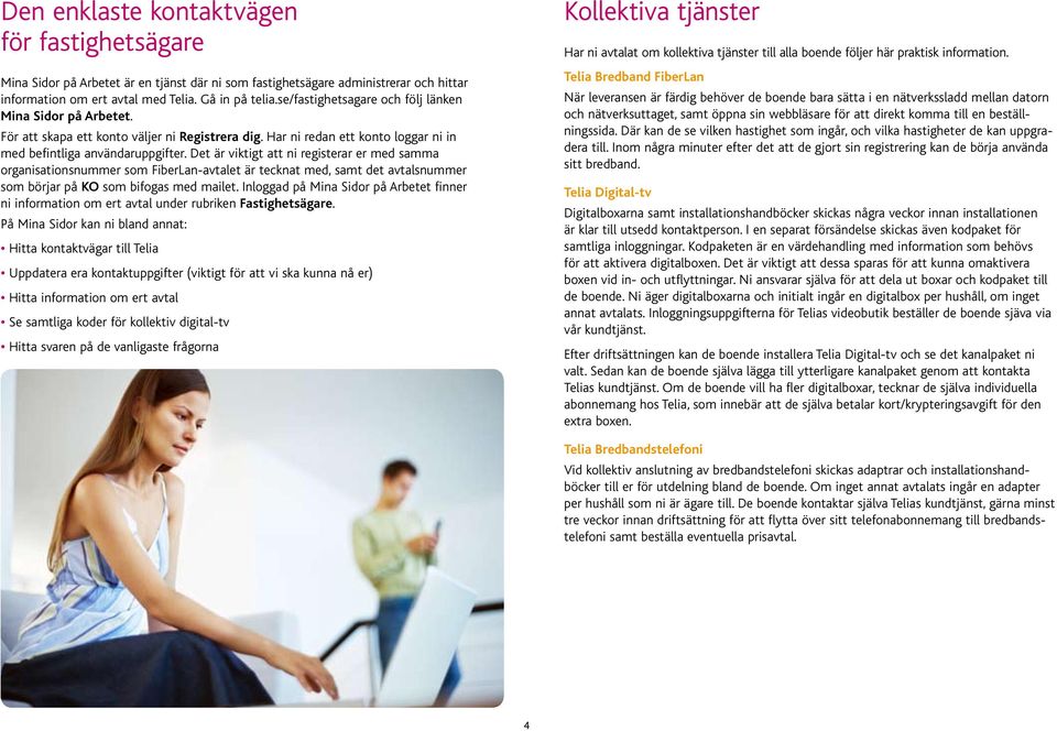 Det är viktigt att ni registerar er med samma organisationsnummer som FiberLan-avtalet är tecknat med, samt det avtalsnummer som börjar på KO som bifogas med mailet.