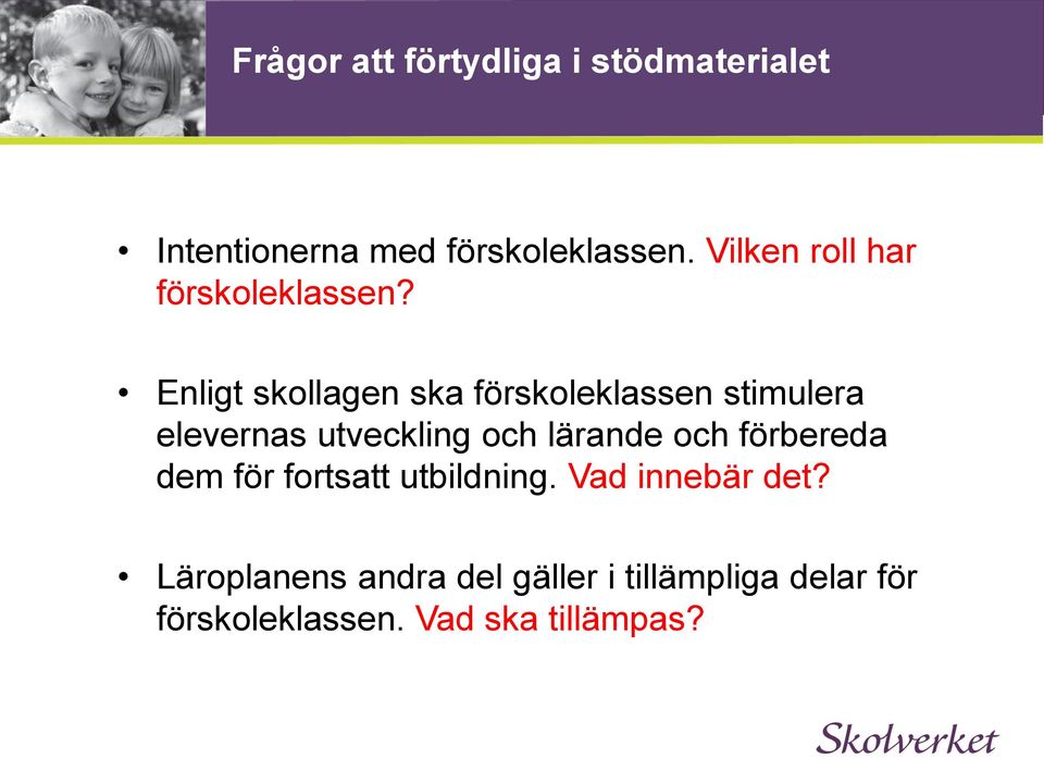 Enligt skollagen ska förskoleklassen stimulera elevernas utveckling och lärande och