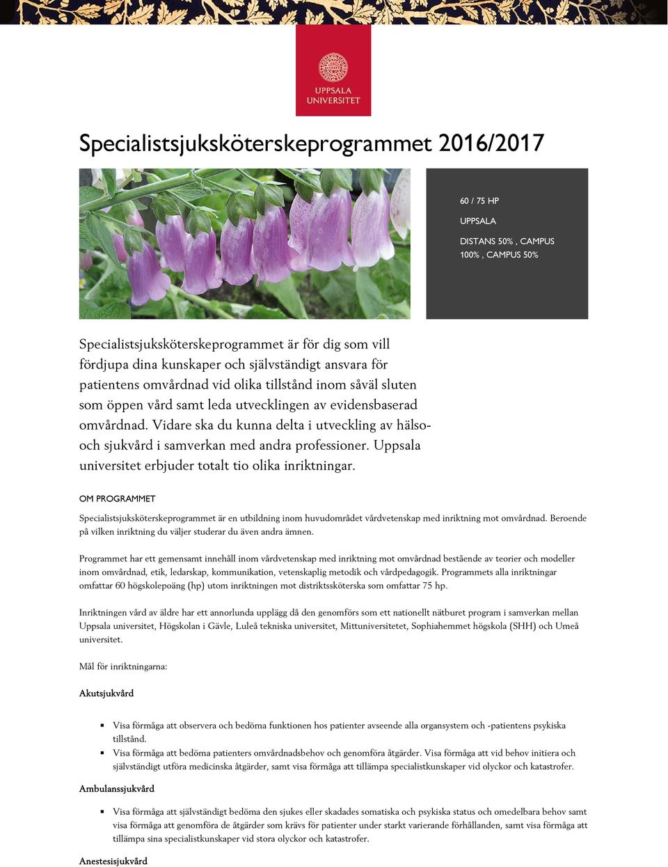 Vidare ska du kunna delta i utveckling av hälsooch sjukvård i samverkan med andra professioner. Uppsala universitet erbjuder totalt tio olika inriktningar.