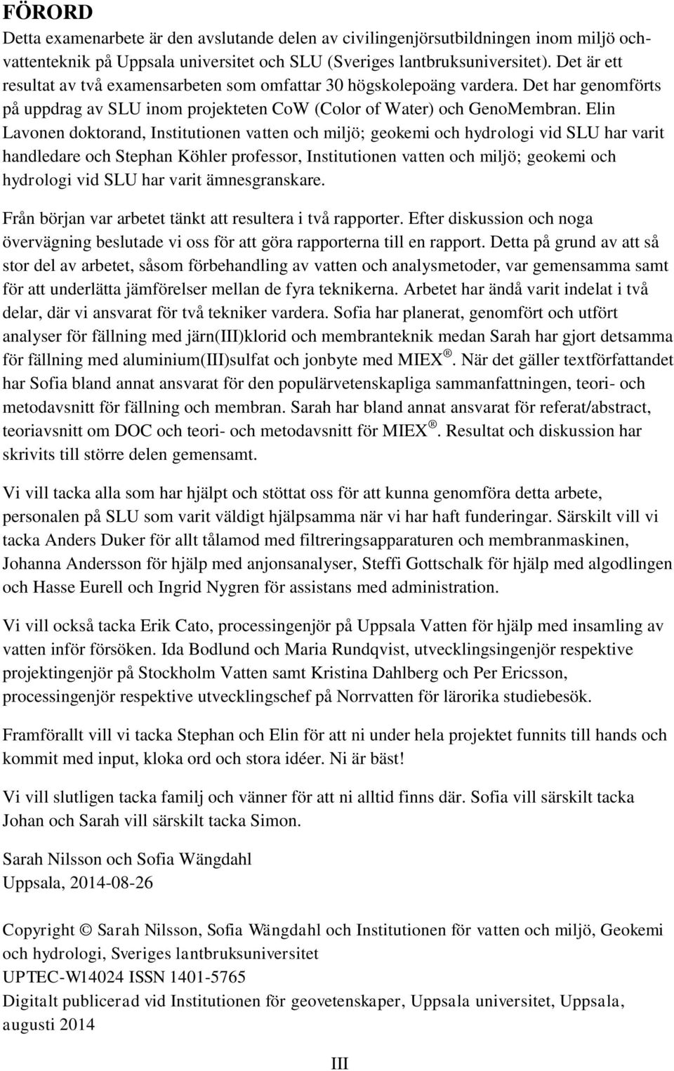 Elin Lavonen doktorand, Institutionen vatten och miljö; geokemi och hydrologi vid SLU har varit handledare och Stephan Köhler professor, Institutionen vatten och miljö; geokemi och hydrologi vid SLU