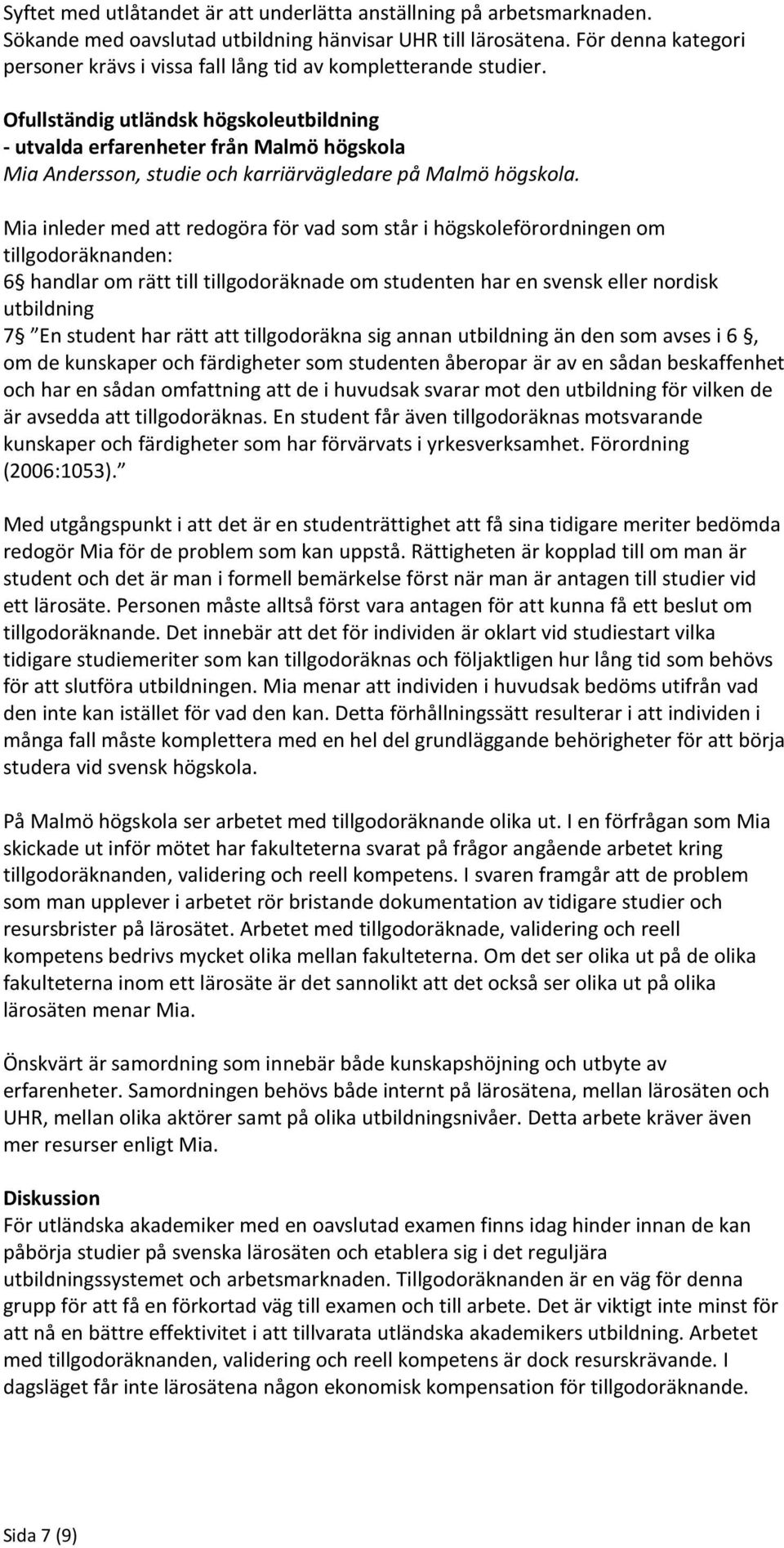 Ofullständig utländsk högskoleutbildning - utvalda erfarenheter från Malmö högskola Mia Andersson, studie och karriärvägledare på Malmö högskola.