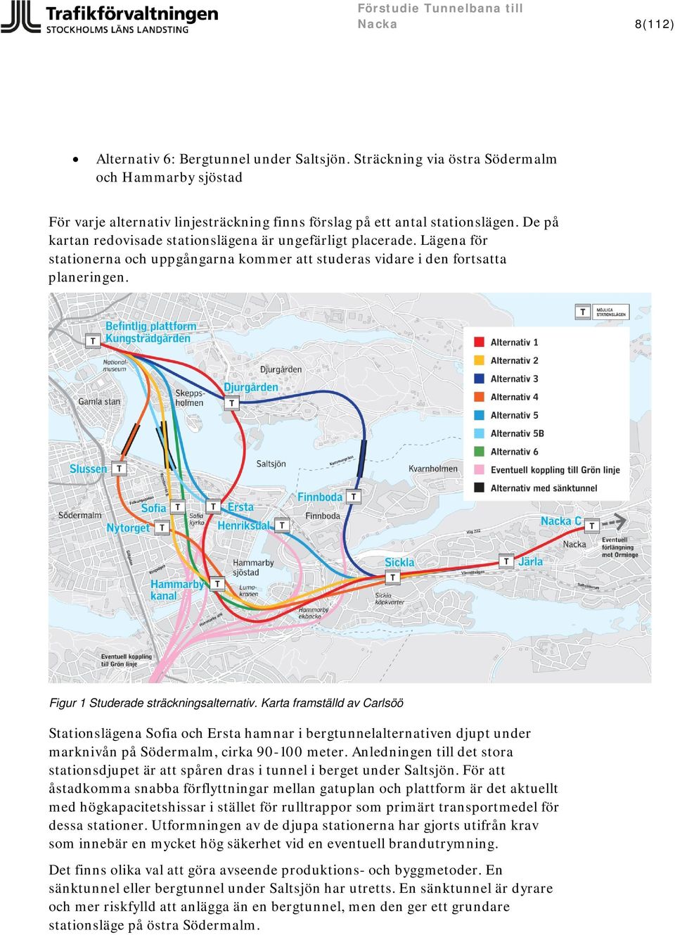 Karta framställd av Carlsöö Stationslägena Sofia och Ersta hamnar i bergtunnelalternativen djupt under marknivån på Södermalm, cirka 90-100 meter.