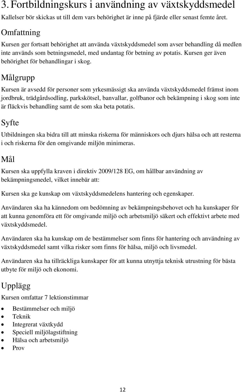 Kursen ger även behörighet för behandlingar i skog.