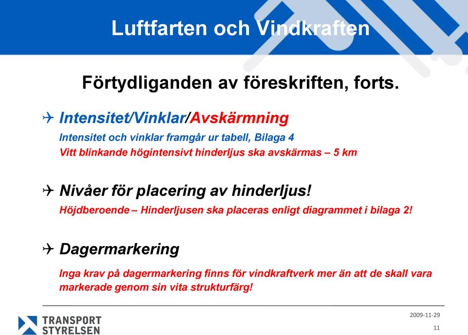 högintensivt hinderljus ska avskärmas 5 km Nivåer för placering av hinderljus!