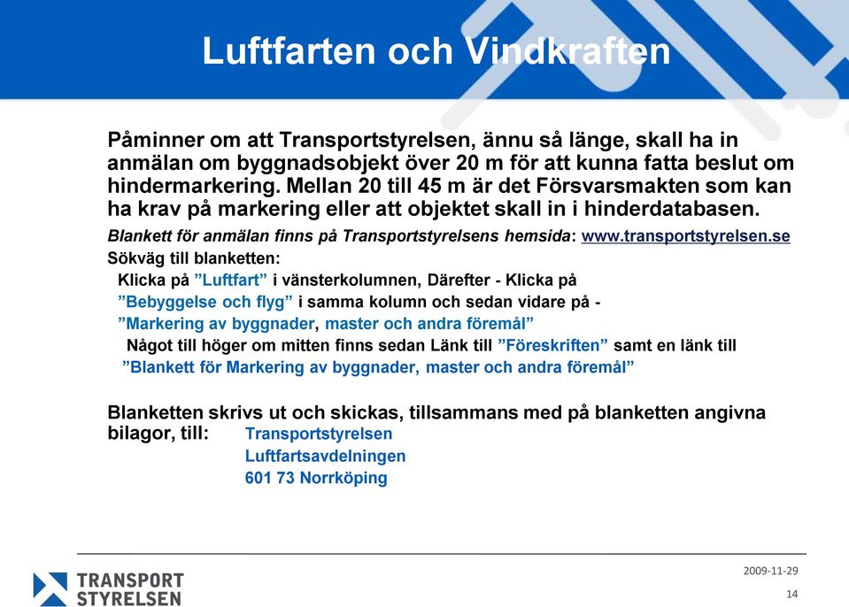 se Sökväg till blanketten: Klicka på Luftfart i vänsterkolumnen, Därefter - Klicka på Bebyggelse och flyg i samma kolumn och sedan vidare på - Markering av byggnader, master och andra föremål Något