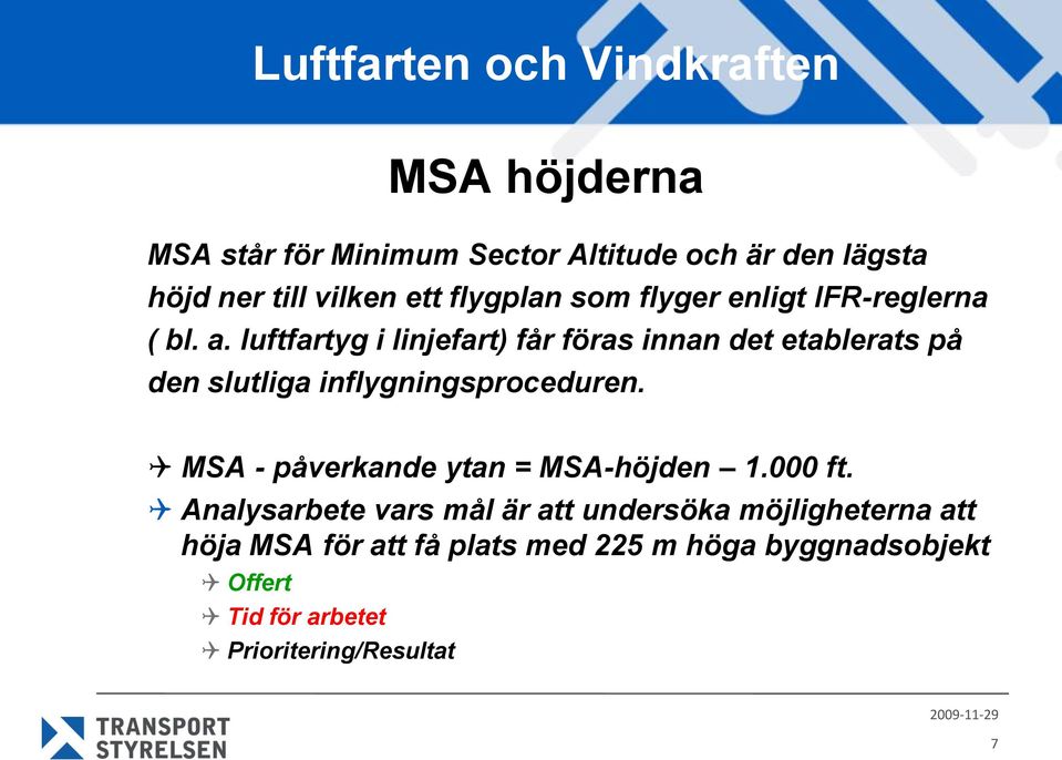 luftfartyg i linjefart) får föras innan det etablerats på den slutliga inflygningsproceduren.