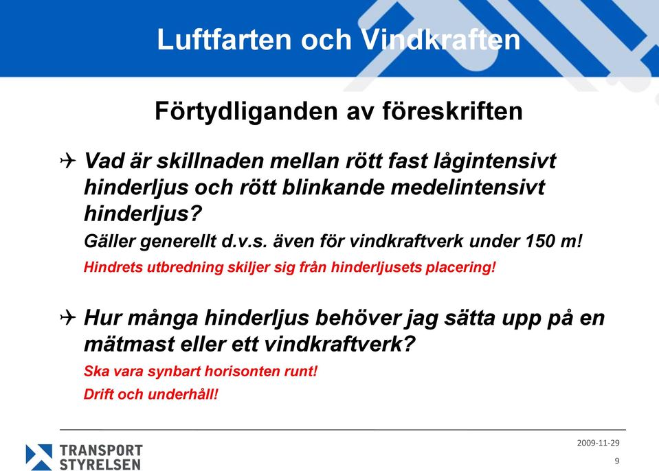Hindrets utbredning skiljer sig från hinderljusets placering!