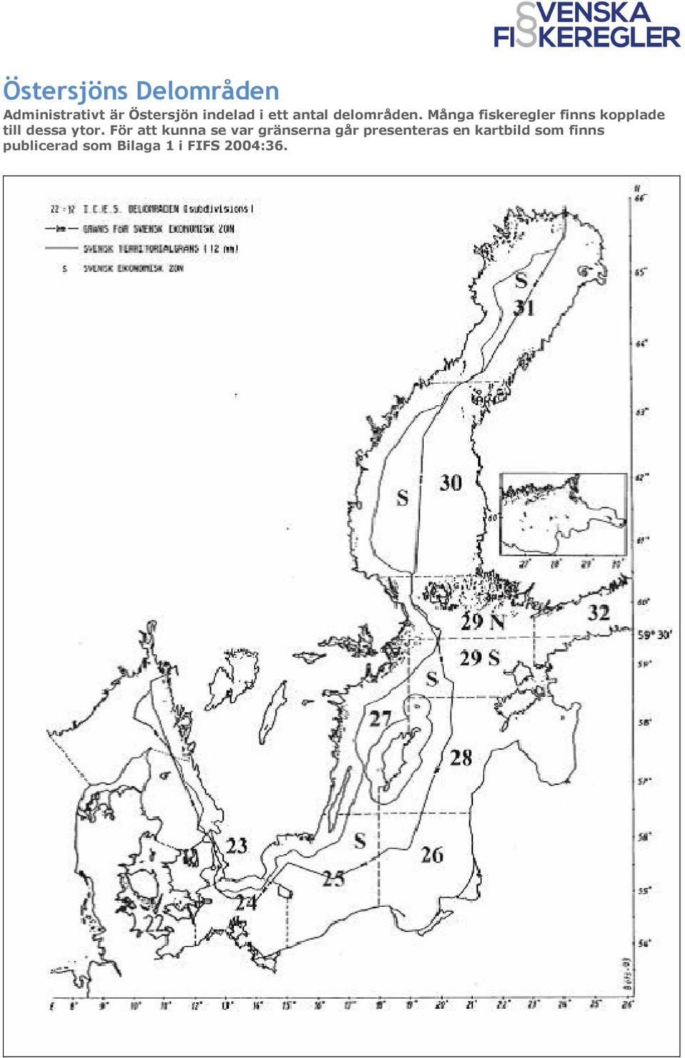 Många fiskeregler finns kopplade till dessa ytor.