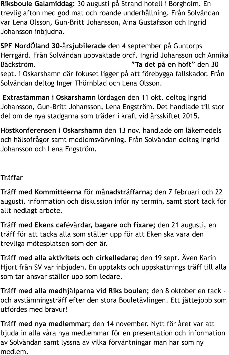 Ingrid Johansson och Annika Bäckström. Ta det på en höft den 30 sept. i Oskarshamn där fokuset ligger på att förebygga fallskador. Från Solvändan deltog Inger Thörnblad och Lena Olsson.